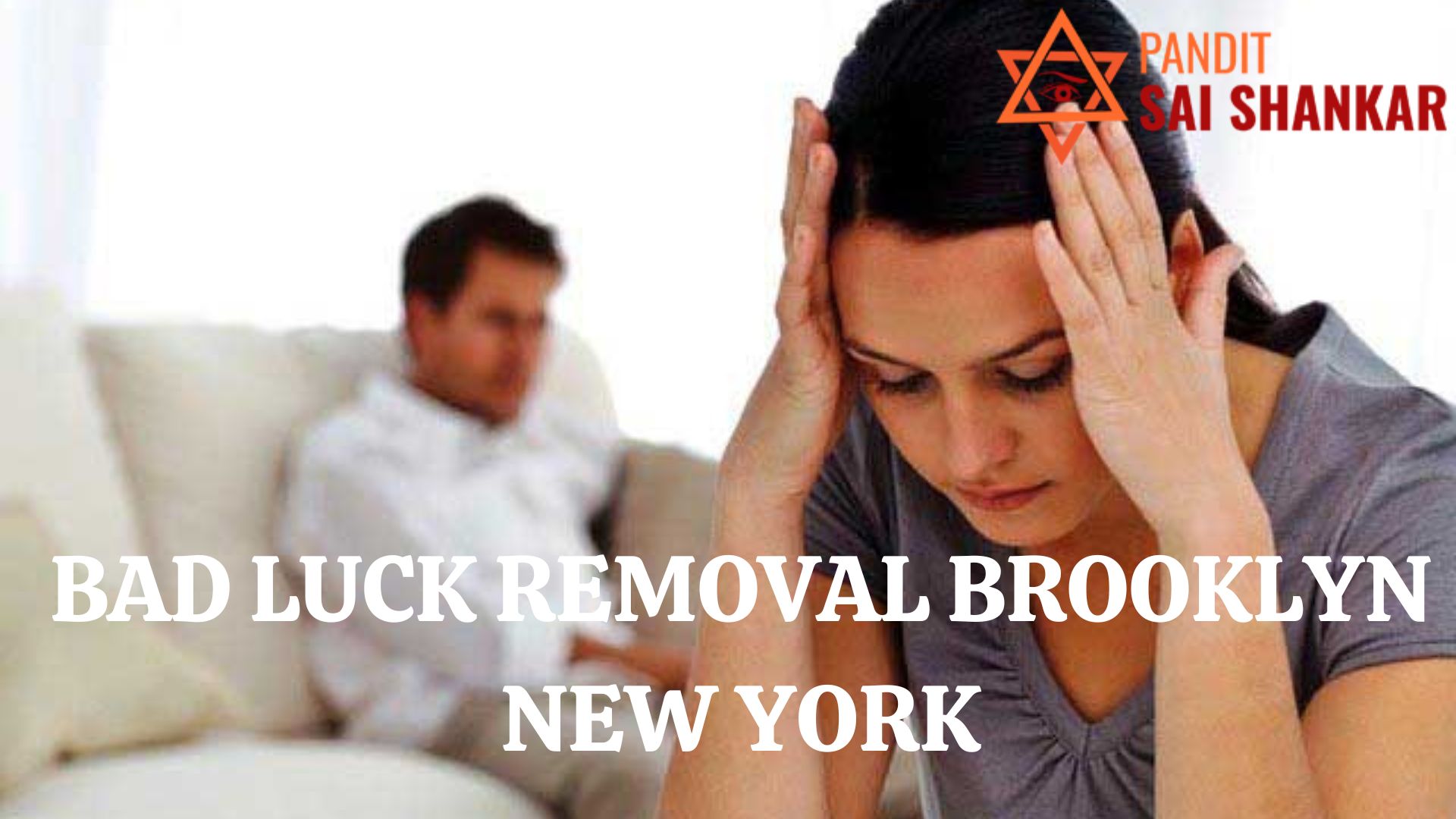 Best Bad Luck Removal Expert in Brooklyn New York