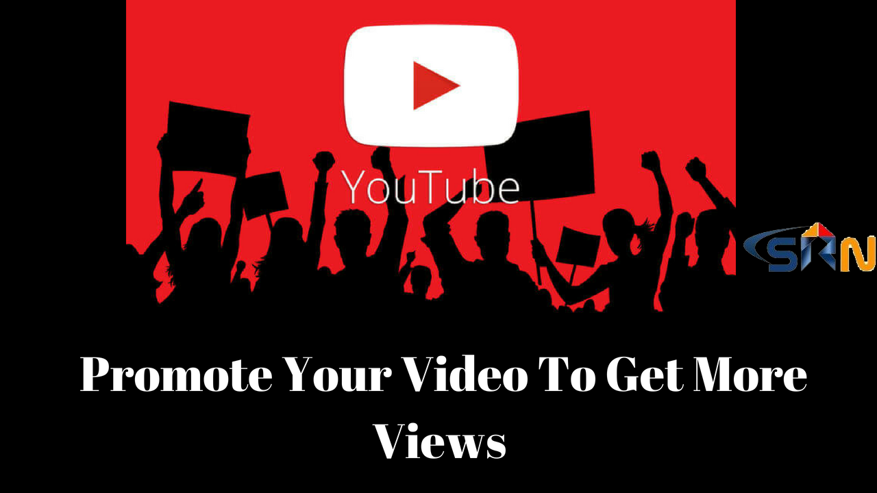 The Best Way to Promote Your You tube Video To Get More Views 2018