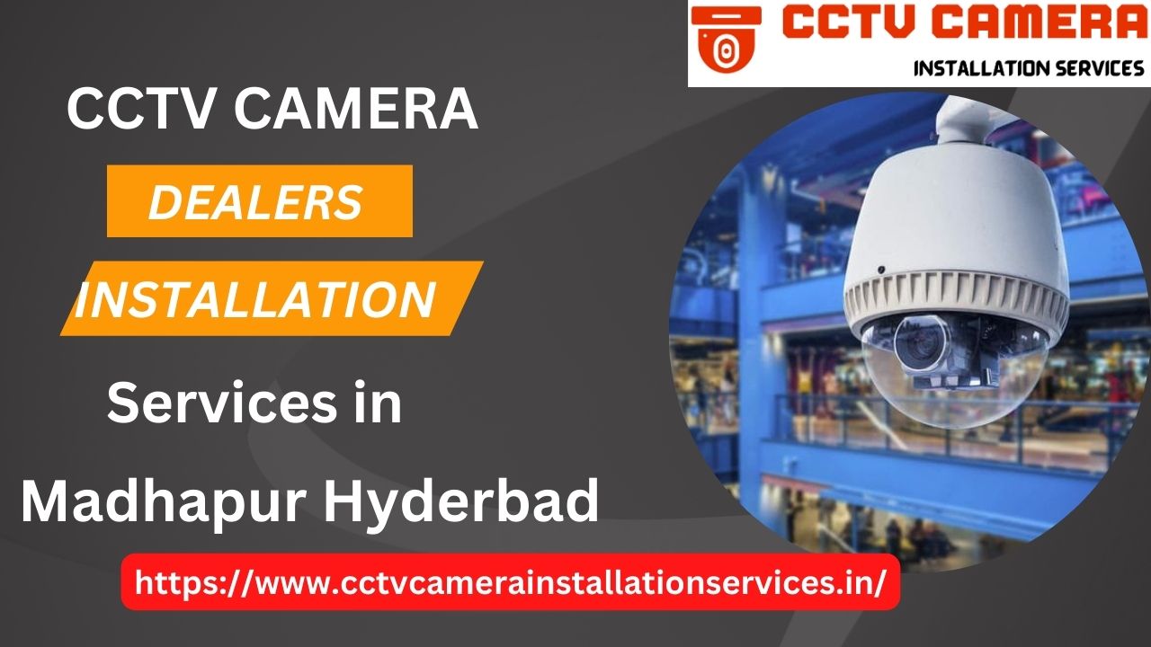 Best CCTV Camera Dealers And Installation Services in Madhapur Hyderabad
