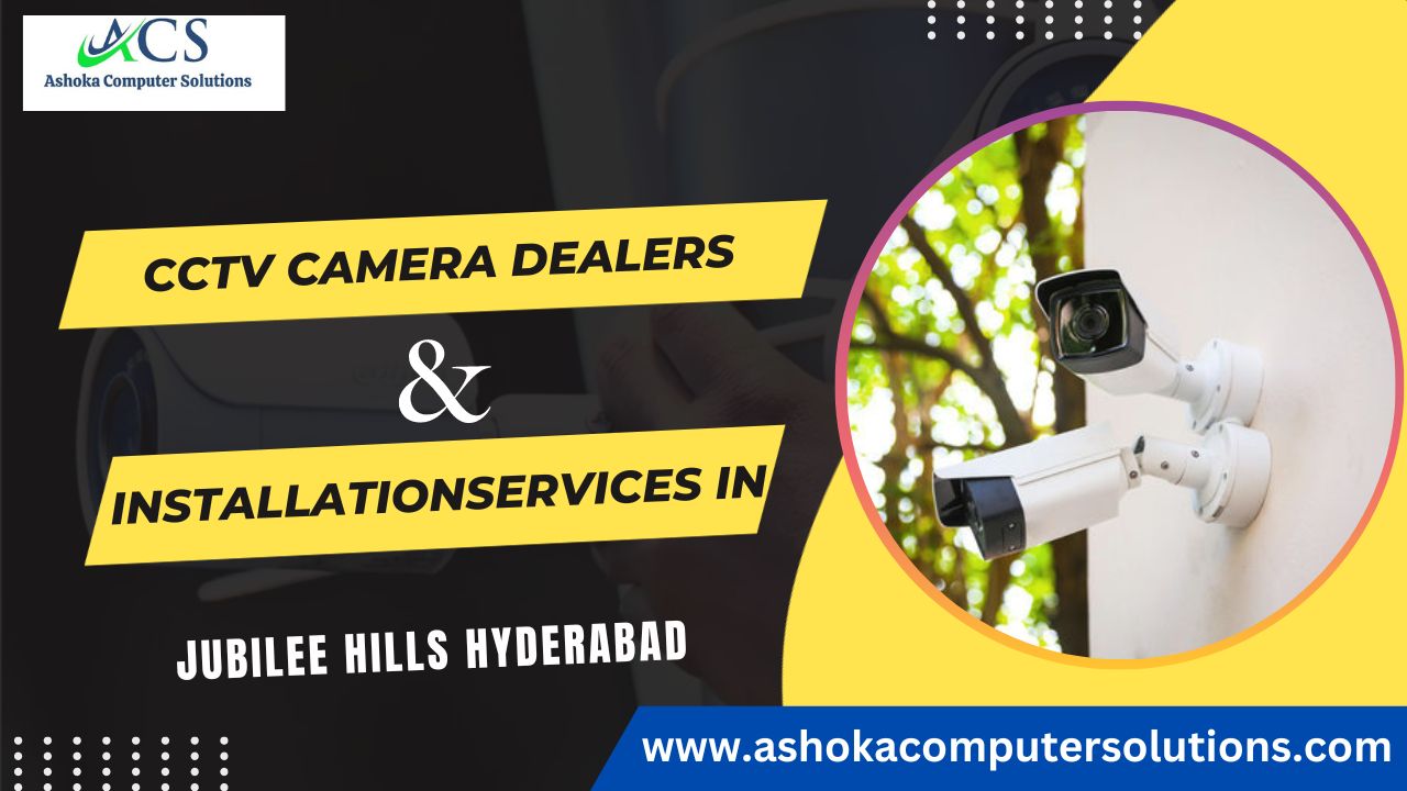 Best CCTV Installation Services in Jubilee Hills Hyderabad