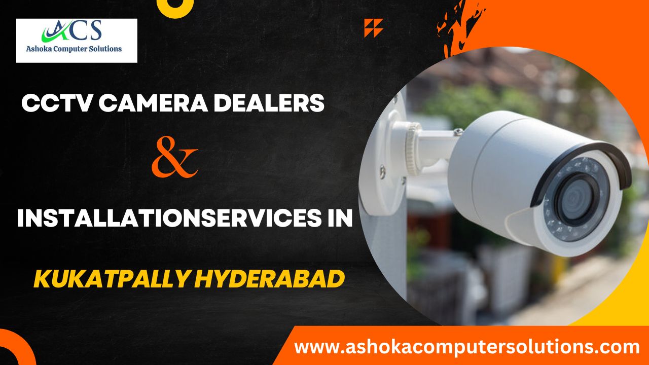 Best CCTV Installation Services in Kukatpally Hyderabad
