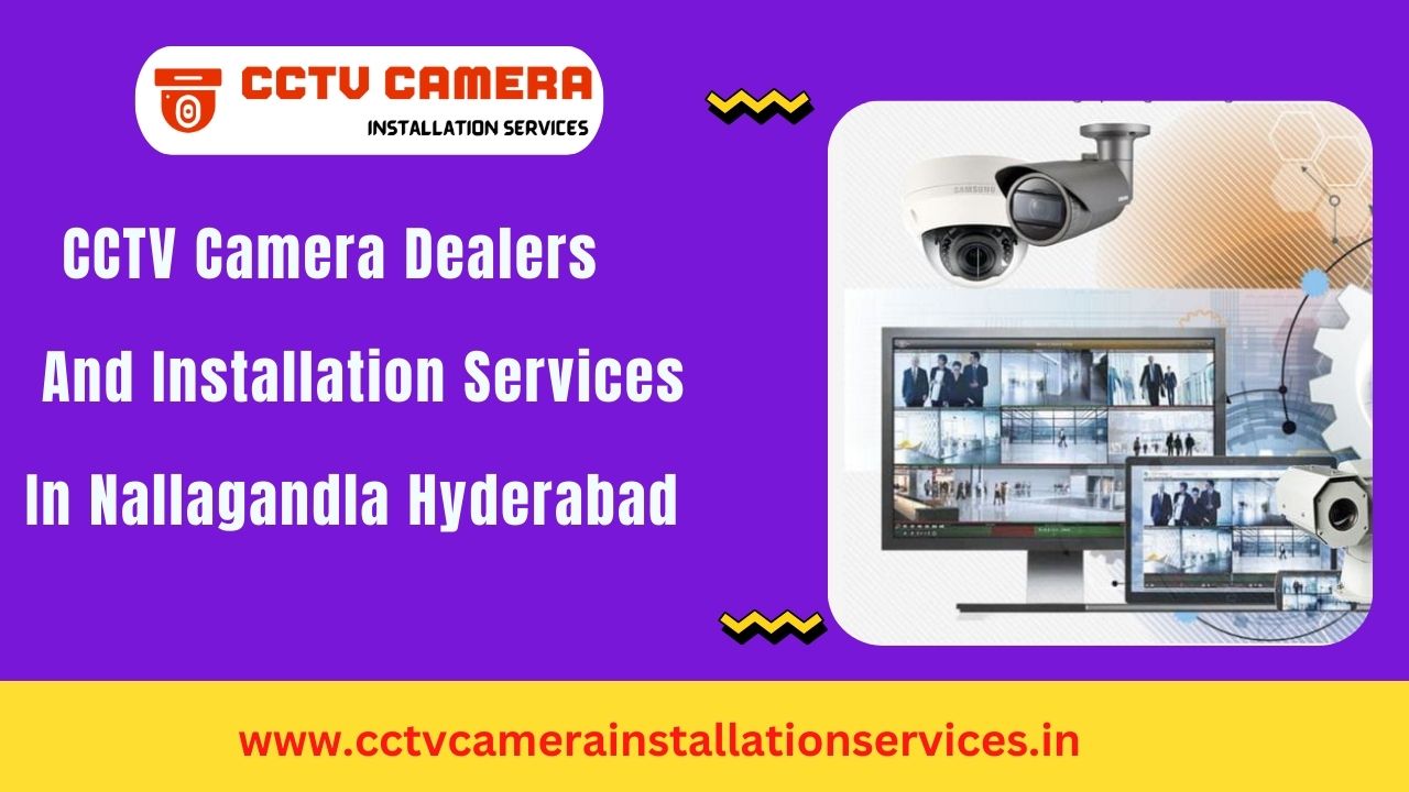 Best CCTV Installation Services in Nallagandla Hyderabad