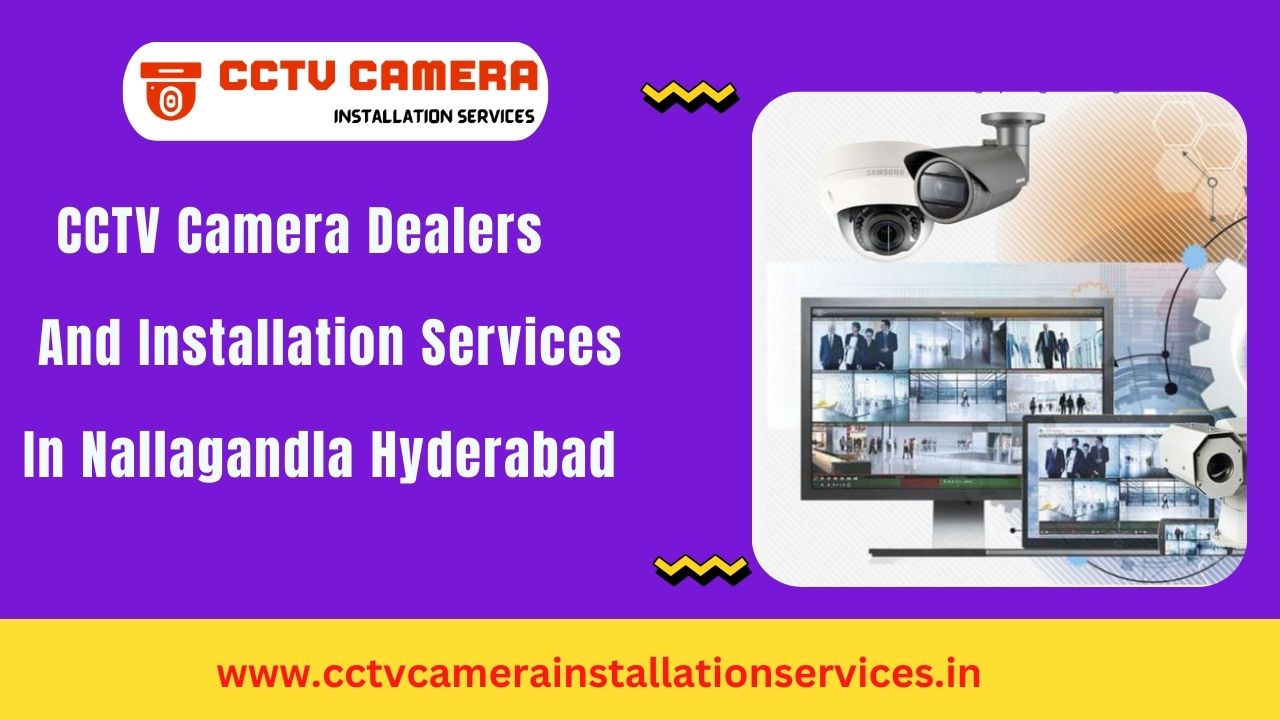 Best CCTV Installation Services in Nallagandla Hyderabad