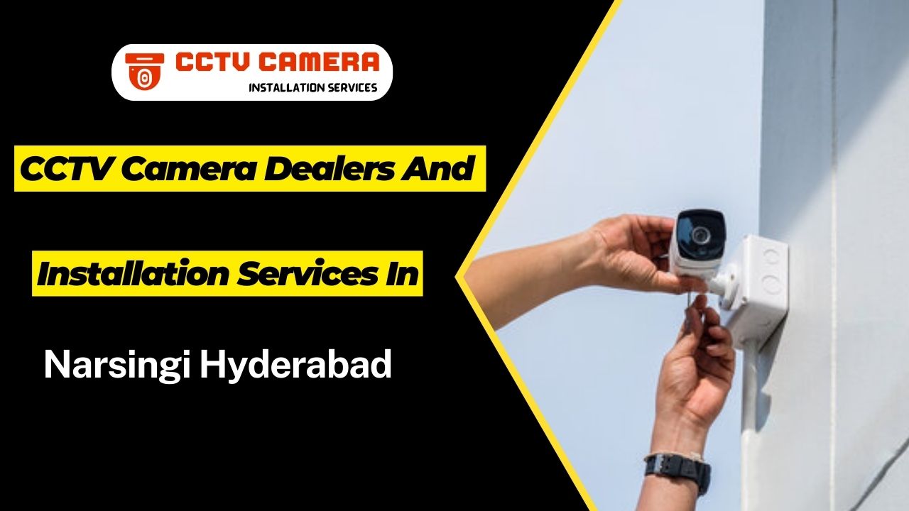 Best CCTV Installation Services in Narsingi Hyderabad