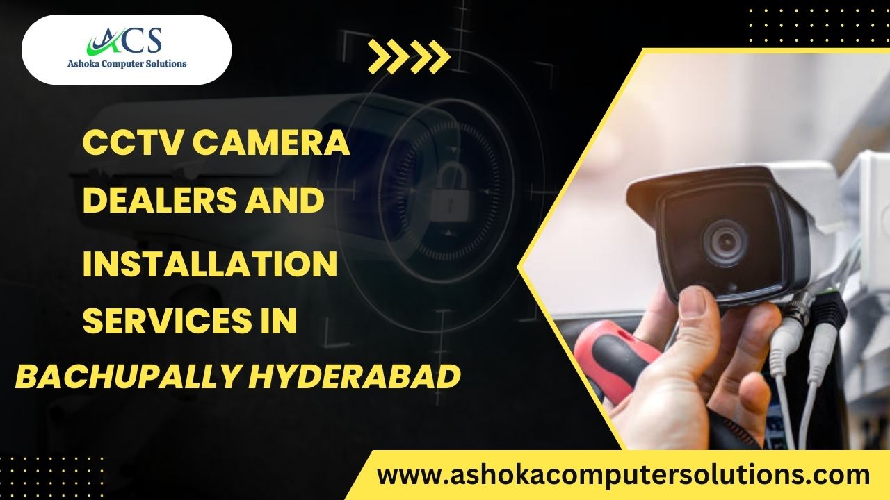 Best Surveillance CCTV camera Dealers and Installation Services Bachupally Hyderabad