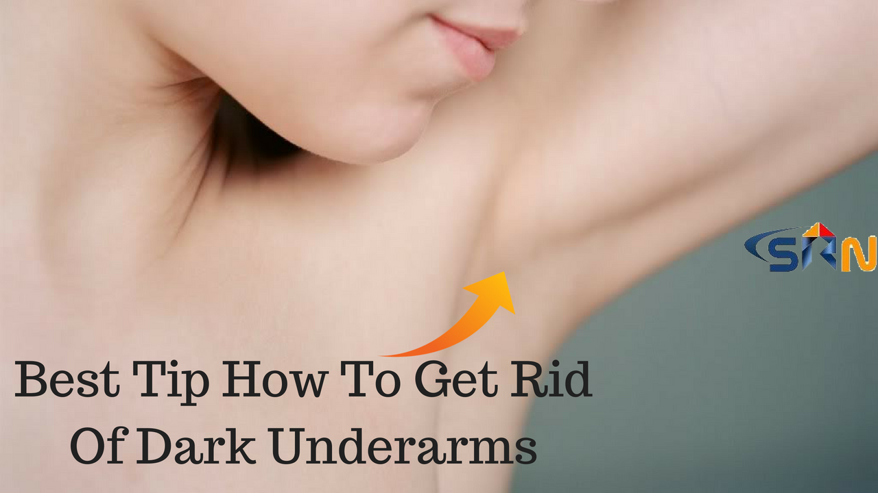 Best Tip How To Get Rid Of Dark Underarms