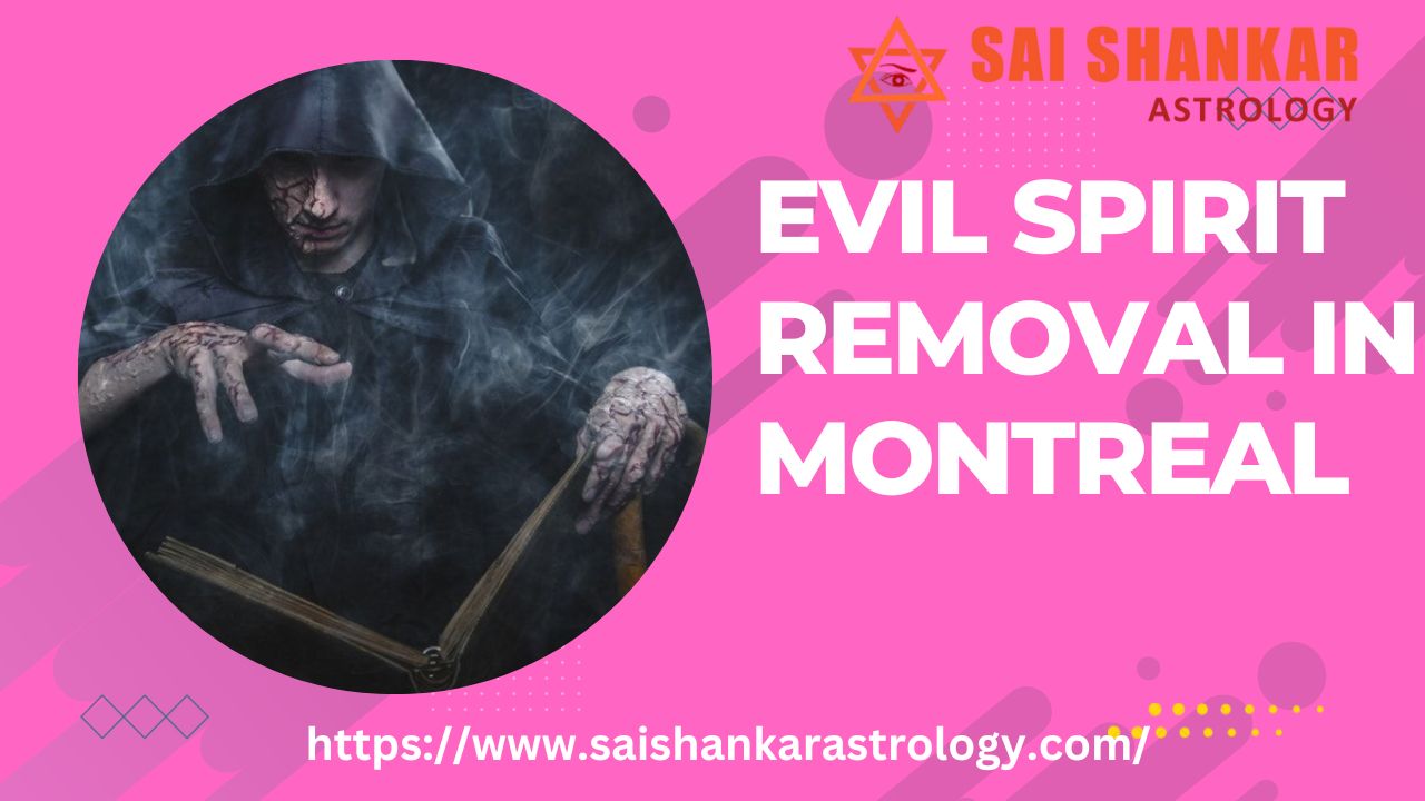  Most Famous Evil spirit removal expert in Montreal Canada