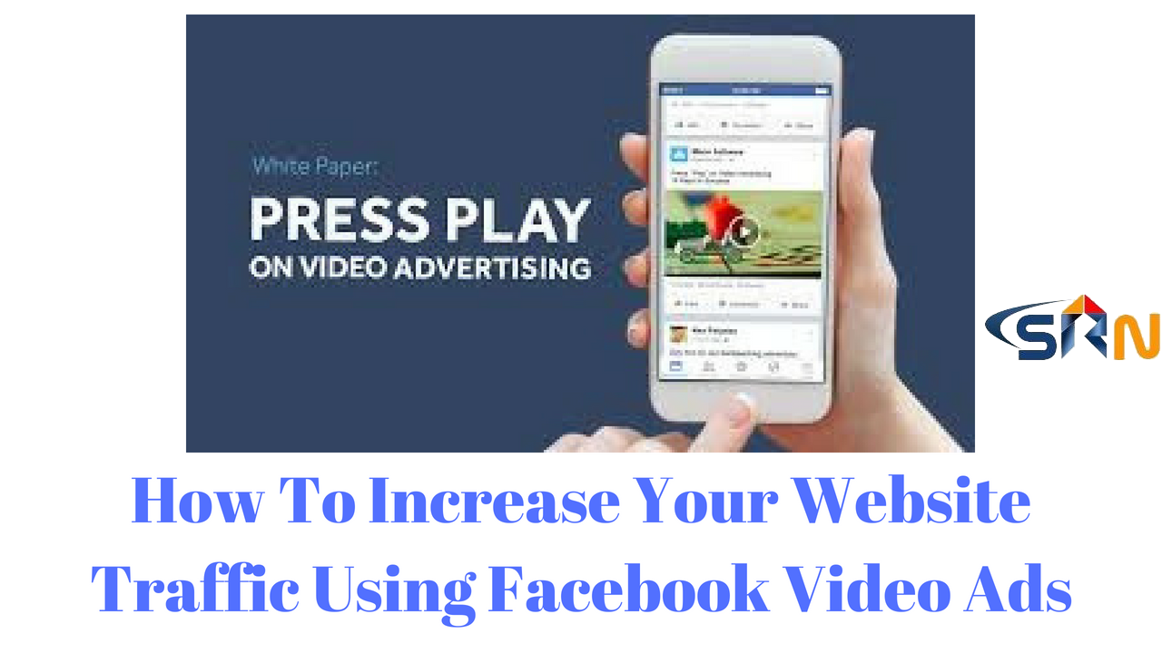 How To Increase Your Website Traffic Using Facebook Video Ads.