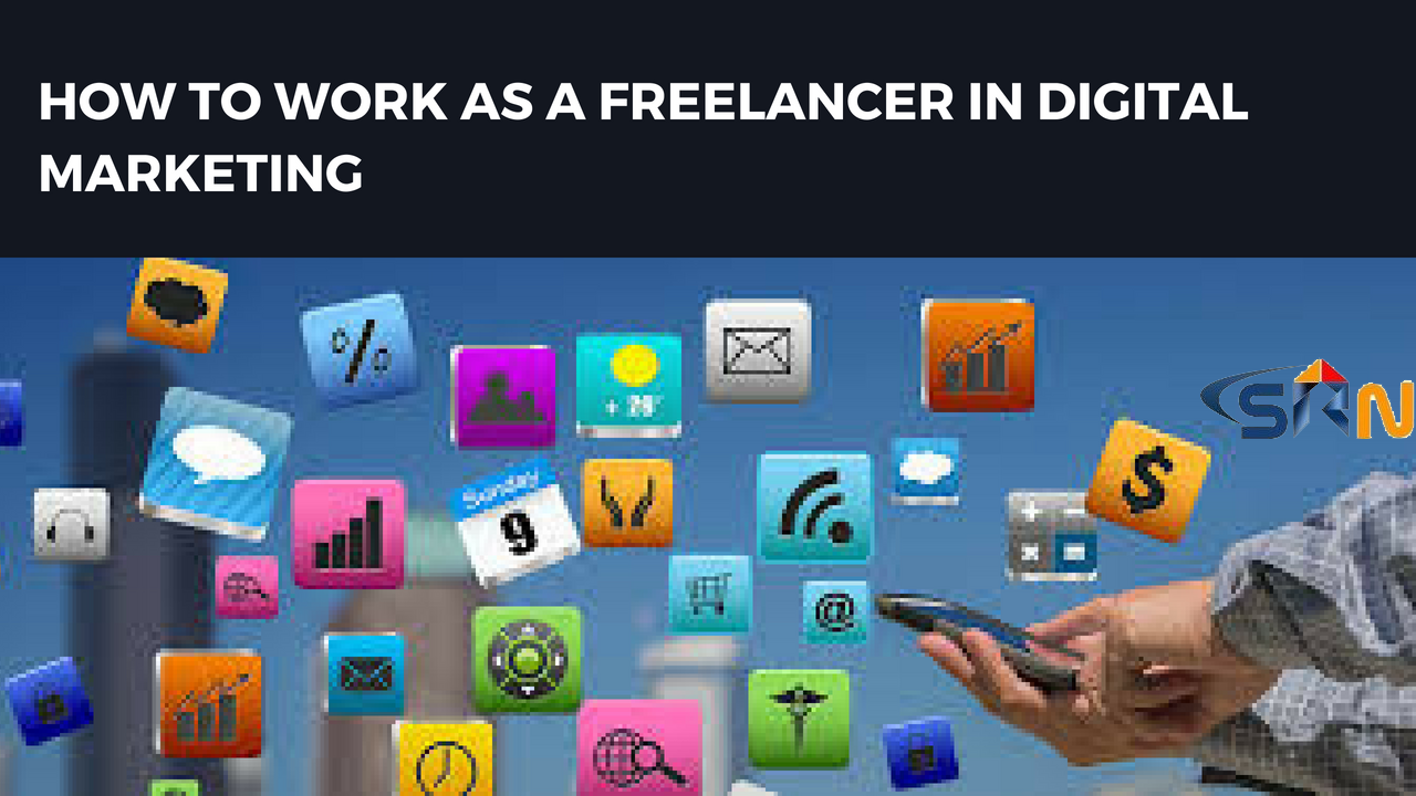 How To Work As A Freelancer In Digital Marketing 2018