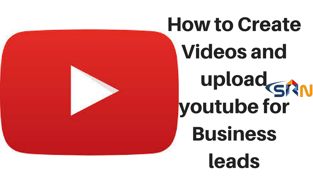 How to Create Videos and upload youtube for Business leads
