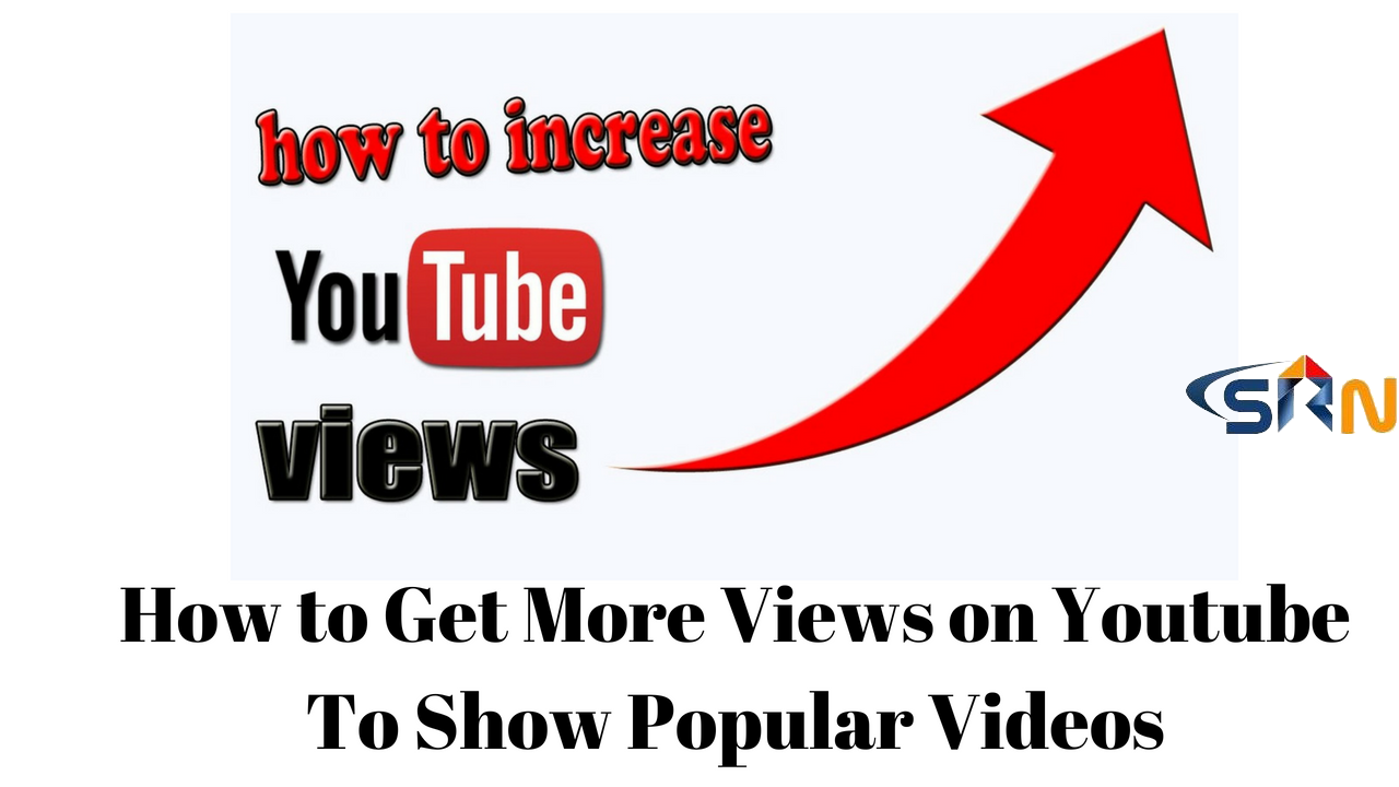How to Get More Views on Youtube To Show Popular Videos