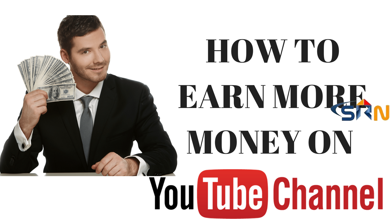 How to earn more money on youtube channel 2018