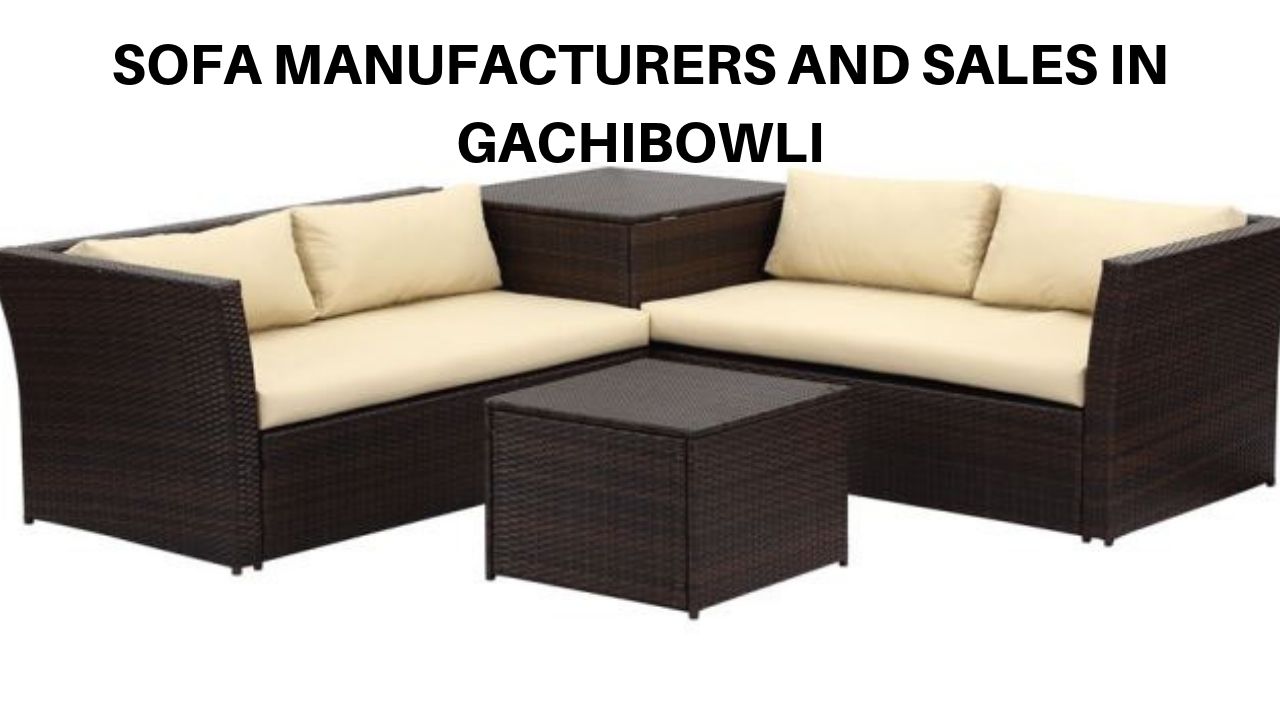Sofa Manufacturer And Sales in Gachibowli