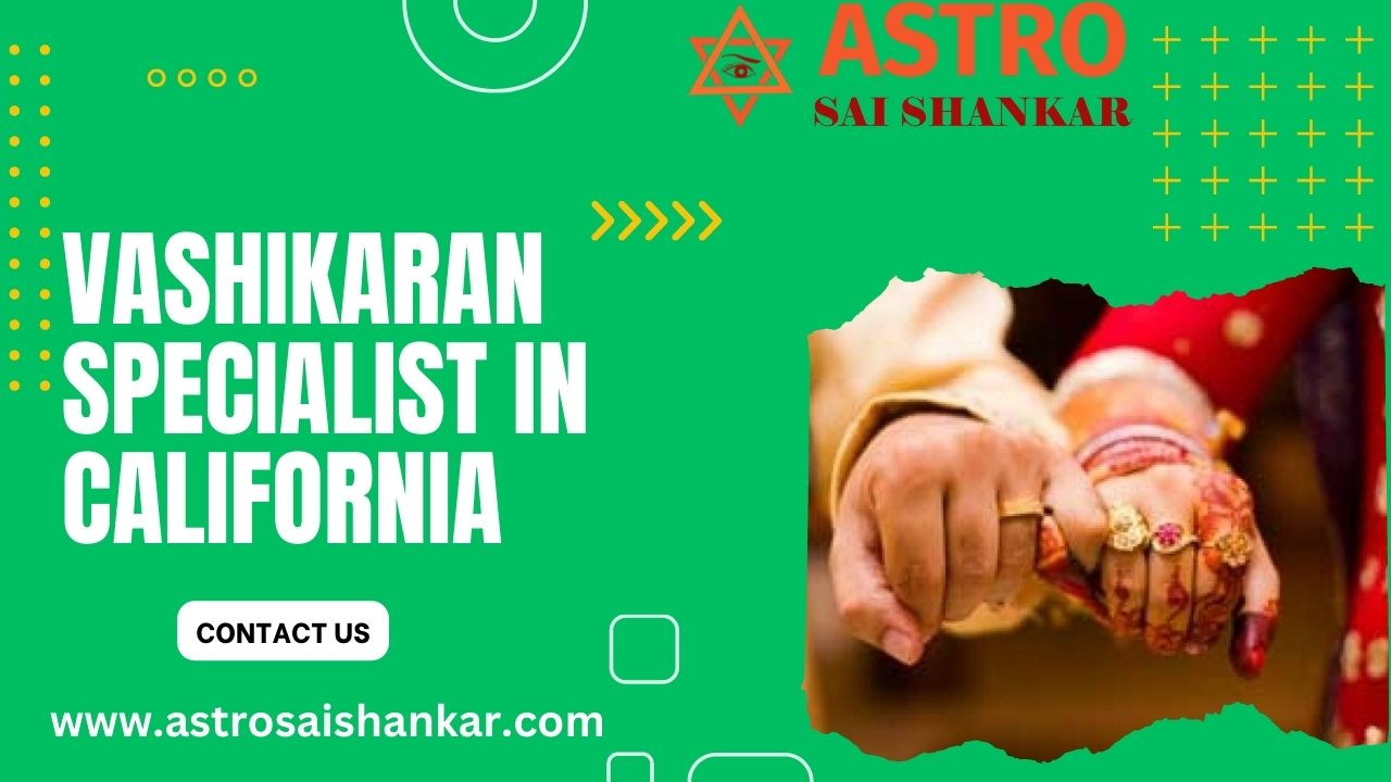 Most Famous Vashikaran Specialist in California