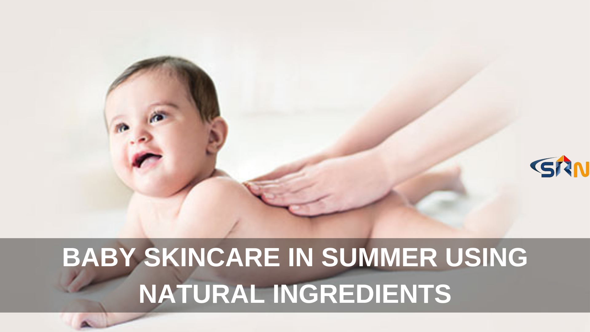 Baby Skin Care In Summer using Natural Ingredients